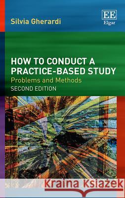 How to Conduct a Practice-Based Study: Problems and Methods Silvia Gherardi   9781788973557 Edward Elgar Publishing Ltd - książka