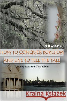 How to Conquer Boredom and Live to Tell the Tale Vicki Wilson 9781496107510 Createspace - książka