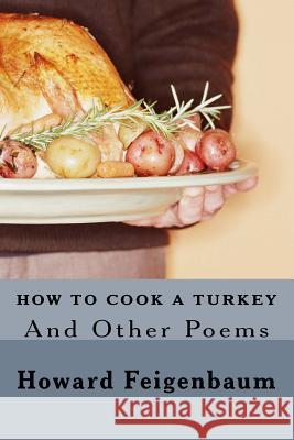 How to Cook a Turkey: And Other Poems Howard Feigenbaum 9781539484356 Createspace Independent Publishing Platform - książka