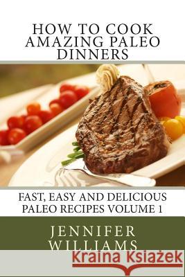 How to Cook Amazing Paleo Dinners Jennifer Williams 9781495230295 Createspace - książka