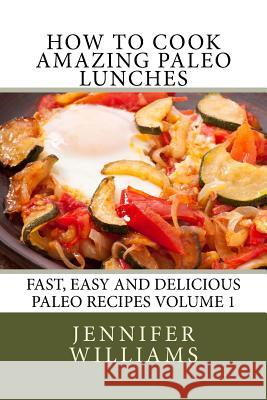 How to Cook Amazing Paleo Lunches Jennifer Williams 9781494830229 Createspace - książka