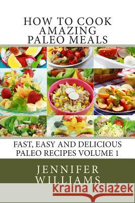 How to Cook Amazing Paleo Meals - Complete Master Collection Jennifer Williams 9781495960741 Createspace - książka