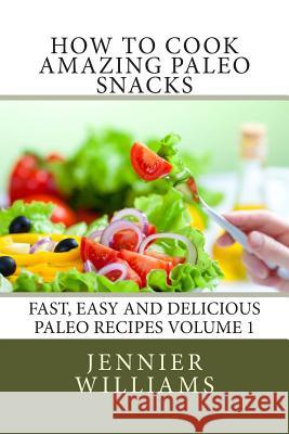 How to Cook Amazing Paleo Snacks Jennifer Williams 9781495459733 Createspace - książka