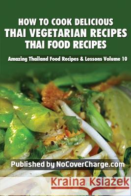 How to Cook Delicious Thai Vegetarian Recipes: Thai Food Recipes Balthazar Moreno Paradee Turley Danica Nina Louwe 9781481818285 Createspace - książka