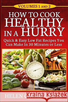 How To Cook Healthy In A Hurry: Volumes 1 and 2 Page, Helen Cassidy 9781490530123 Createspace - książka