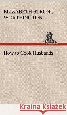 How to Cook Husbands Elizabeth Strong Worthington 9783849194512 Tredition Classics - książka