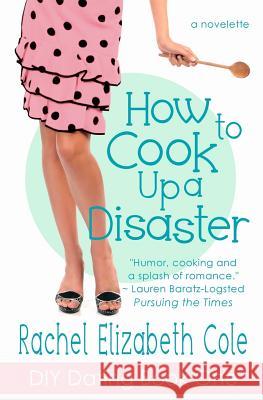 How to Cook Up a Disaster Rachel Elizabeth Cole 9780991766703 Tangled Oak Press - książka