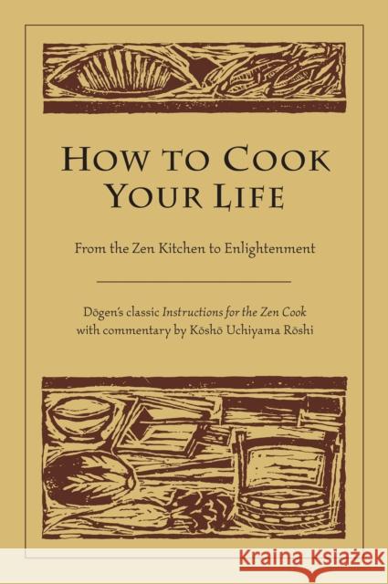 How to Cook Your Life: From the Zen Kitchen to Enlightenment Kosho Uchiyama Roshi 9781590302910 Shambhala Publications - książka