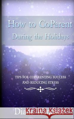 How to Coparent During the Holidays: Tips for Coparenting Success and Reducing Stress Diane Windsor 9781945060076 Motina Books - książka