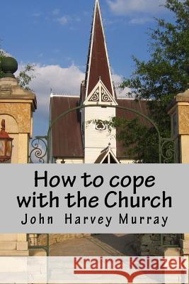 How to Cope with Church: Practical Advice for Would-Be Christians MR John Harvey Murray 9781537365039 Createspace Independent Publishing Platform - książka