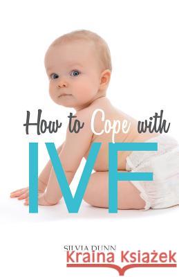 How to Cope with IVF Silvia Dunn 9781526202949 VitroMama Publishing - książka