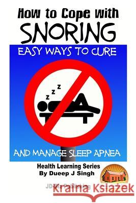 How to Cope with Snoring - Easy Ways to Cure and Manage Sleep Apnea Dueep J. Singh John Davidson Mendon Cottage Books 9781517691424 Createspace - książka