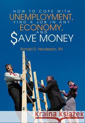 How to Cope with Unemployment, Find a Job in Any Economy, and Save Money Henderson, Ronald D. 9781468541922 Authorhouse - książka