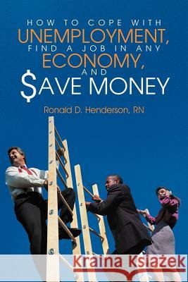 How to Cope with Unemployment, Find a Job in Any Economy, and Save Money Henderson, Ronald D. 9781468541939 Authorhouse - książka