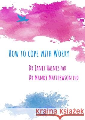 How to Cope with Worry Janet Haines Mandy Matthewson 9781923573192 Janet Haines & Mandy Matthewson - książka