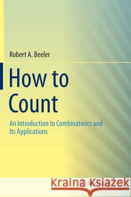 How to Count: An Introduction to Combinatorics and Its Applications Beeler, Robert A. 9783319355085 Springer - książka