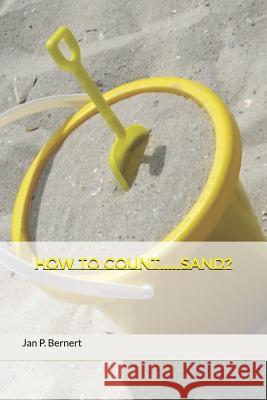 How to Count Sand? Jan P. Bernert 9781980925408 Independently Published - książka