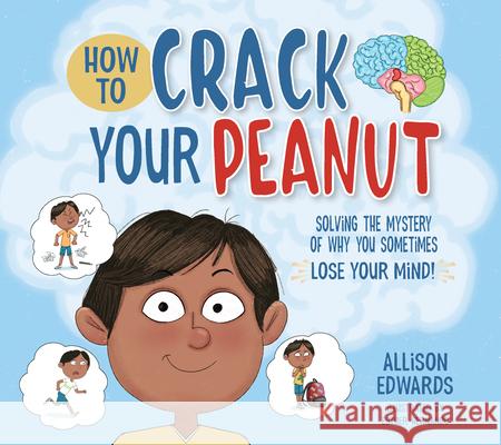How to Crack Your Peanut: Solving the Mystery of Why You Sometimes Lose Your Mind Allison Edwards Esther Hernando 9781953945594 National Center for Youth Issues - książka