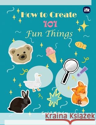 How to Create 101 Fun Things Sanjoli Mahajan 9781966421207 Inkscribe Publsihin Private Limited - książka