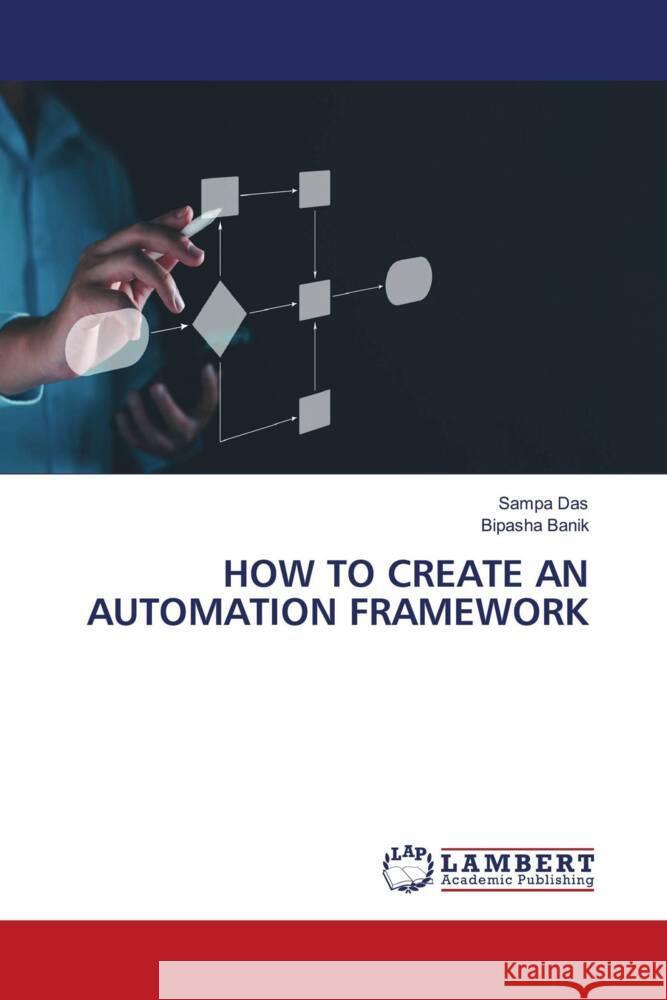 HOW TO CREATE AN AUTOMATION FRAMEWORK Das, Sampa, Banik, Bipasha 9786208427139 LAP Lambert Academic Publishing - książka