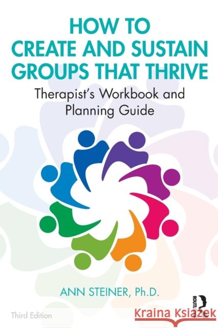 How to Create and Sustain Groups That Thrive: Therapist's Workbook and Planning Guide Steiner Ph. D., Ann 9780367194994 Routledge - książka