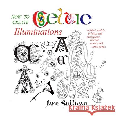 How to Create Celtic Illuminations Jane Sullivan 9798710297391 Independently Published - książka