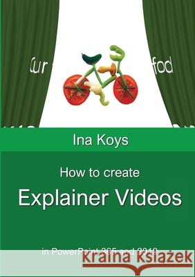 How to create Explainer videos: in PowerPoint 365 and 2019 Ina Koys 9783947536641 Computertrainerin.de - książka