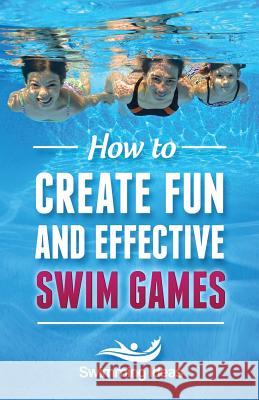 How to Create Fun and Effective Swim Games: Invent your own swim games on the fly following this tested formula Ideas, Swimming 9781523890514 Createspace Independent Publishing Platform - książka