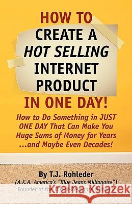 How to Create Hot Selling Internet Product in One Day! T. J. Rohleder 9781933356396 M.O.R.E. Incorporated - książka