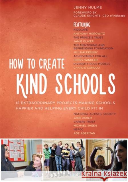 How to Create Kind Schools: 12 Extraordinary Projects Making Schools Happier and Helping Every Child Fit in Jenny Hulme 9781849055918 JESSICA KINGSLEY PUBLISHERS - książka