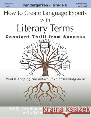 How to Create Language Experts with Literary Terms: Constant Thrill from Success Codi Hrouda Emma McInerney Lyle Lee Jenkins 9781956457643 Ltoj Press - książka