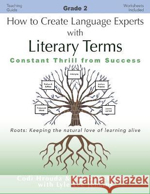 How to Create Language Experts with Literary Terms Grade 2: Constant Thrill from Success Codi Hrouda Emma McInerney Lyle Lee Jenkins 9781956457674 Ltoj Press - książka