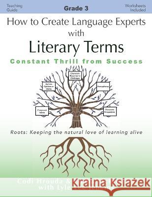 How to Create Language Experts with Literary Terms Grade 3: Constant Thrill from Success Codi Hrouda Emma McInerney Lyle Lee Jenkins 9781956457681 Ltoj Press - książka