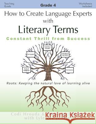 How to Create Language Experts with Literary Terms Grade 4: Constant Thrill from Success Codi Hrouda Emma McInerney Lyle Lee Jenkins 9781956457698 Ltoj Press - książka