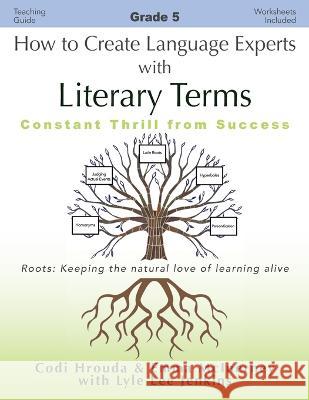 How to Create Language Experts with Literary Terms Grade 5: Constant Thrill from Success Codi Hrouda Emma McInerney Lyle Lee Jenkins 9781956457704 Ltoj Press - książka