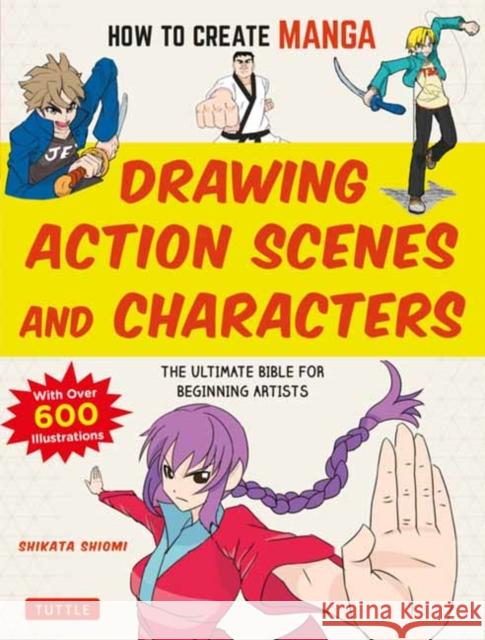 How to Create Manga: Drawing Action Scenes and Characters: The Ultimate Bible for Beginning Artists (with Over 600 Illustrations) Shikata Shiyomi 9784805315644 Tuttle Publishing - książka