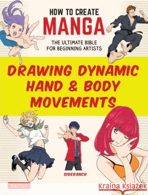 How to Create Manga: Drawing Dynamic Hand & Body Movements: The Ultimate Bible for Beginning Artists Sideranch 9784805318638 Tuttle Publishing - książka
