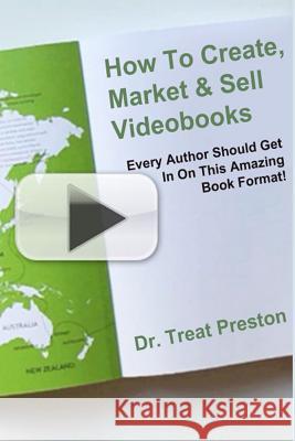 How To Create, Market & Sell Videobooks: Every Author Should Get In On This Amazing Book Format Preston, Treat 9781496126627 Createspace - książka