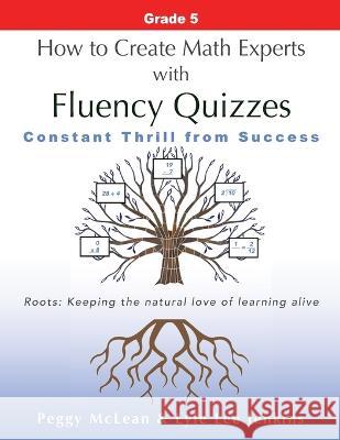 How to Create Math Experts with Fluency Quizzes Grade 5: Constant Thrill from Success Peggy McLean Lyle Lee Jenkins 9781956457575 Ltoj Press - książka