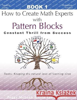 How to Create Math Experts with Pattern Blocks: Constant Thrill from Success Peggy McLean Lyle Lee Jenkins 9781956457100 Ltoj Press - książka