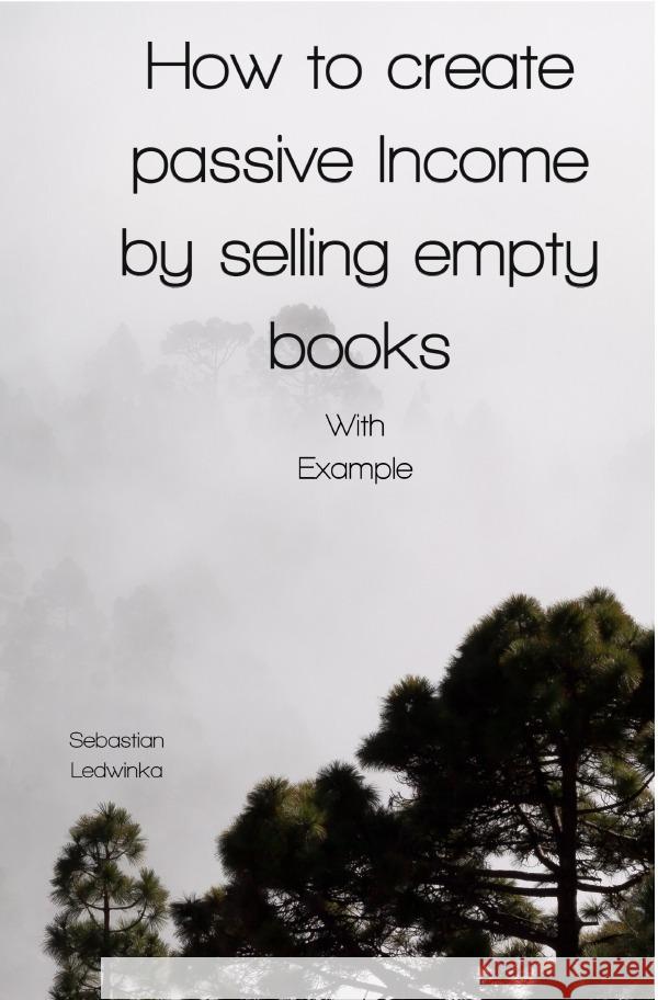 How to create passive Income by selling empty books Ledwinka, Sebastian 9783754966747 epubli - książka