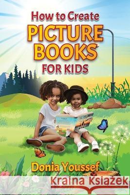 How to Create Picture Books for Kids Donia Youssef   9781739872441 Monster Publishing Limited - książka