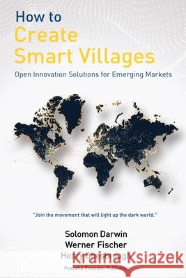 How to Create Smart Villages: Open Innovation Solutions for Emerging Markets Werner Fischer Henry Chesbrough Solomon Darwin 9781732135369 Solomon Darwin - książka