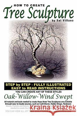 How To Create Tree Sculpture: Step By Step Instructions - Fully Illustrated Villano, Sal 9781442107472 Createspace - książka