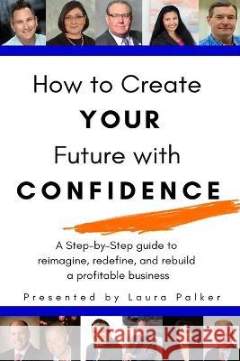 How to Create Your Future with Confidence Laura Palker 9781637773338 Red Penguin Books - książka