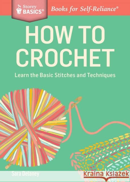 How to Crochet: Learn the Basic Stitches and Techniques. A Storey BASICS® Title Sara Delaney 9781612123929 Storey Publishing - książka