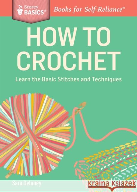 How to Crochet: Learn the Basic Stitches and Techniques. A Storey BASICS® Title Sara Delaney 9781612123929 Storey Publishing - książka