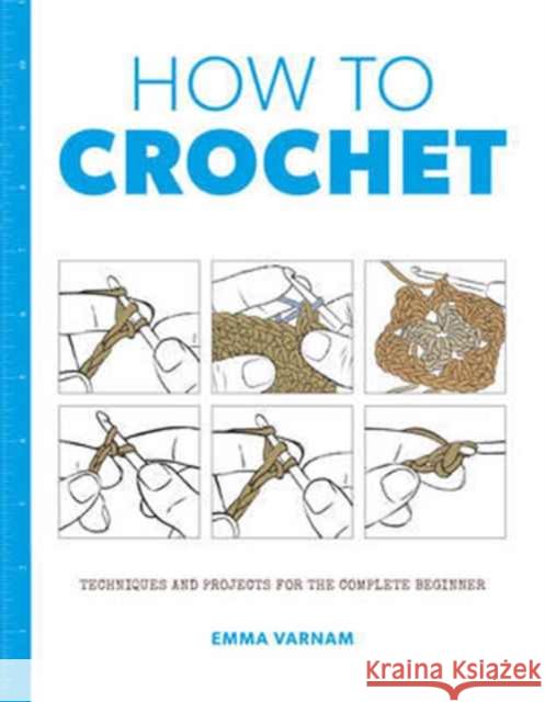 How to Crochet: Techniques and Projects for the Varnam, Emma 9781784943455 GMC Publications - książka