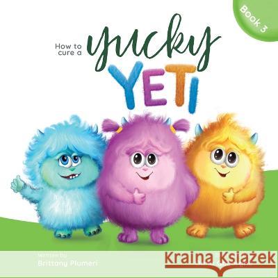 How to Cure a Yucky Yeti Brittany Plumeri Oana Gheorghe  9798985283938 Once Upon a Page Press - książka
