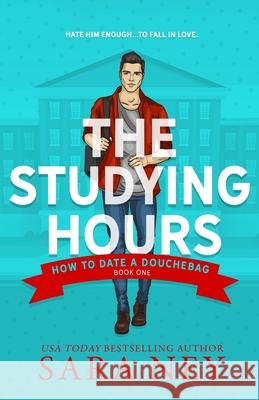 How to Date a Douchebag: The Studying Hours Sara Ney 9781537432625 Createspace Independent Publishing Platform - książka